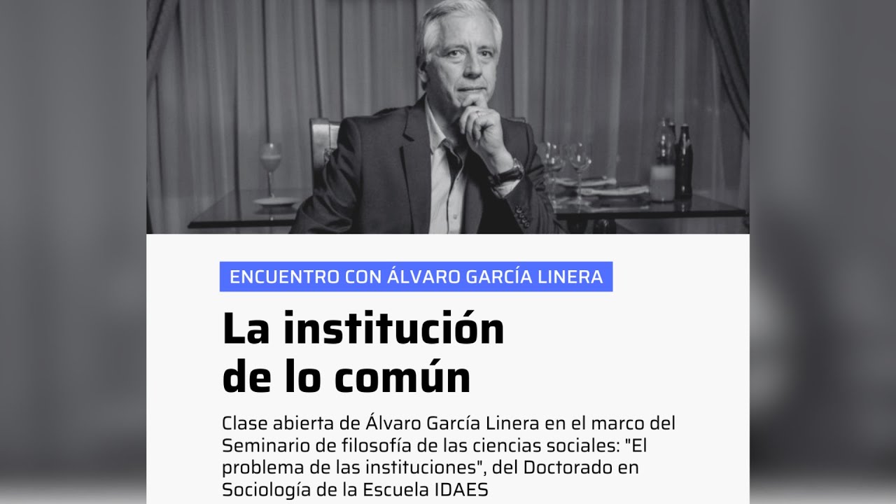 &Aacute;lvaro Garc&iacute;a Linera en la Escuela IDAES: &ldquo;La instituci&oacute;n de lo com&uacute;n&rdquo;
