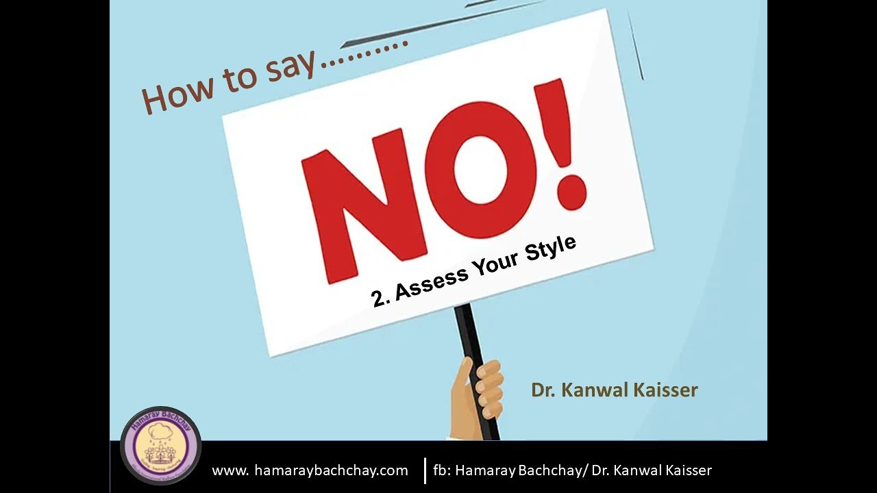 How to Say NO: 2. Assess Your Style by Dr. Kanwal Kaisser