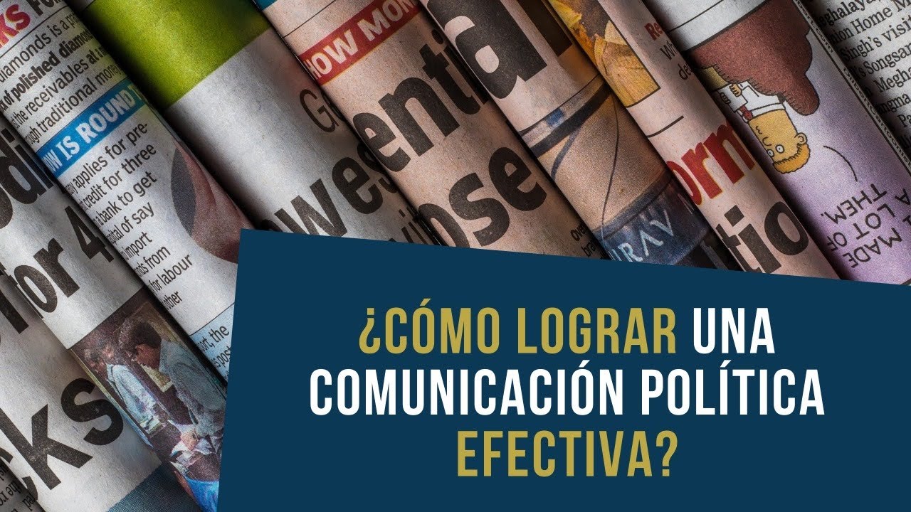 ¿Cómo lograr una comunicación política efectiva? Parte 1