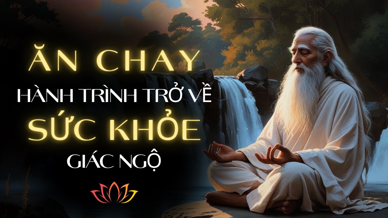 ĂN CHAY- Hành Trình Trở Về Sức Khỏe Và Giác Ngộ