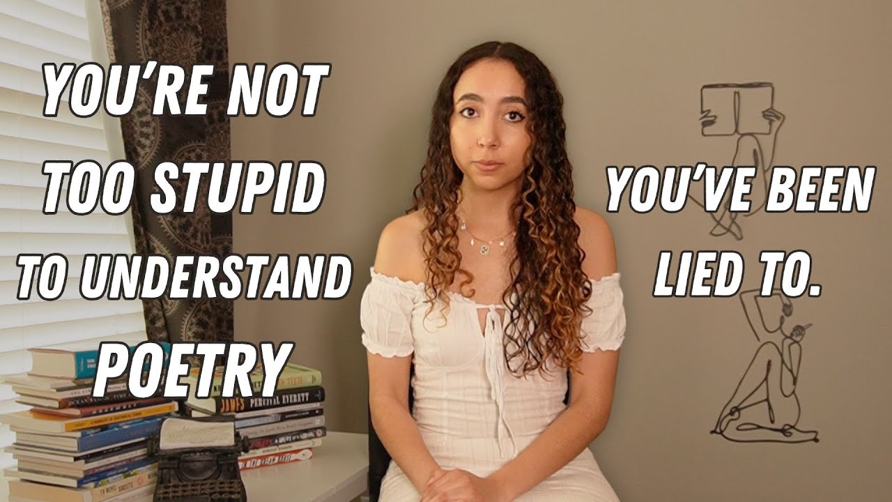 You're Not Too Stupid To Understand Poetry... You've Been Lied To