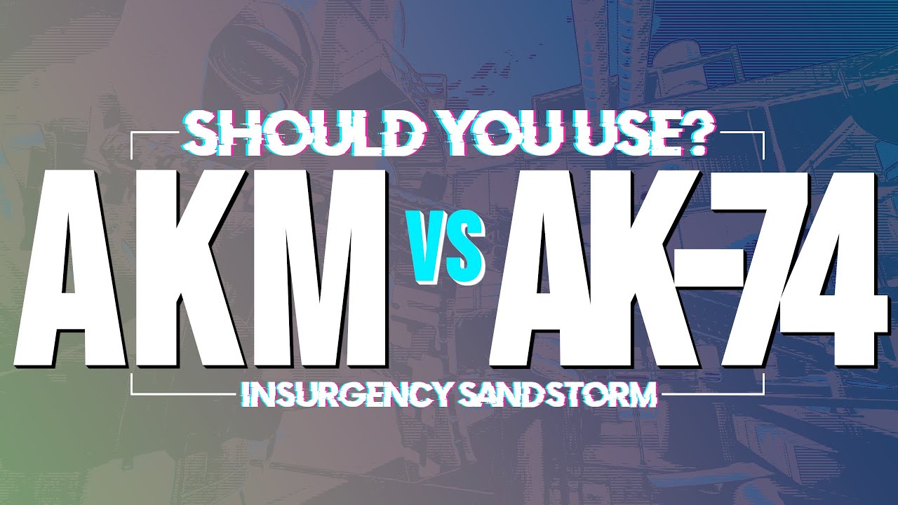 Should You Use The AKM or AK-74? - Insurgency Sandstorm Weapon Review
