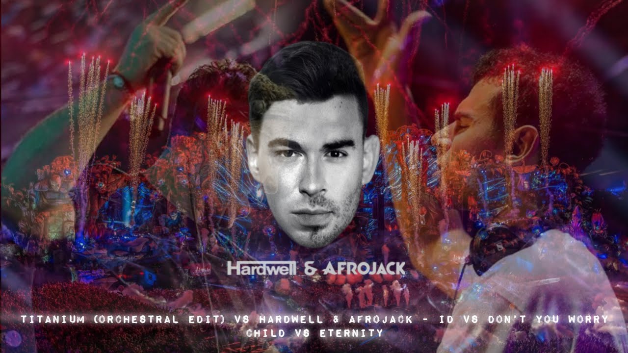 Hardwell & AFROJACK - ID vs Titanium (Orchestral Edit) vs Don’t You WorryChild vs Eternity (2024)
