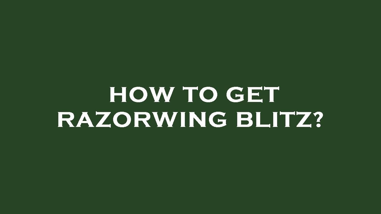 How to get razorwing blitz?
