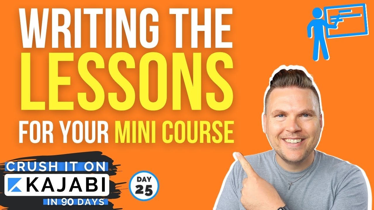 Writing the LESSONS for Your Mini Online Course (Day 25 of 90) Crush it on Kajabi