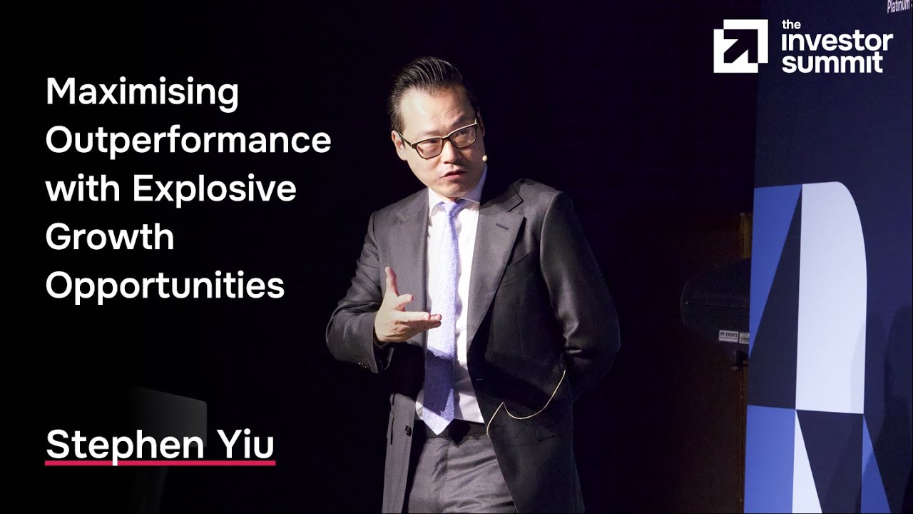 Stephen Yiu Investor Summit talk: ‘Maximising outperformance with explosive growth opportunities’