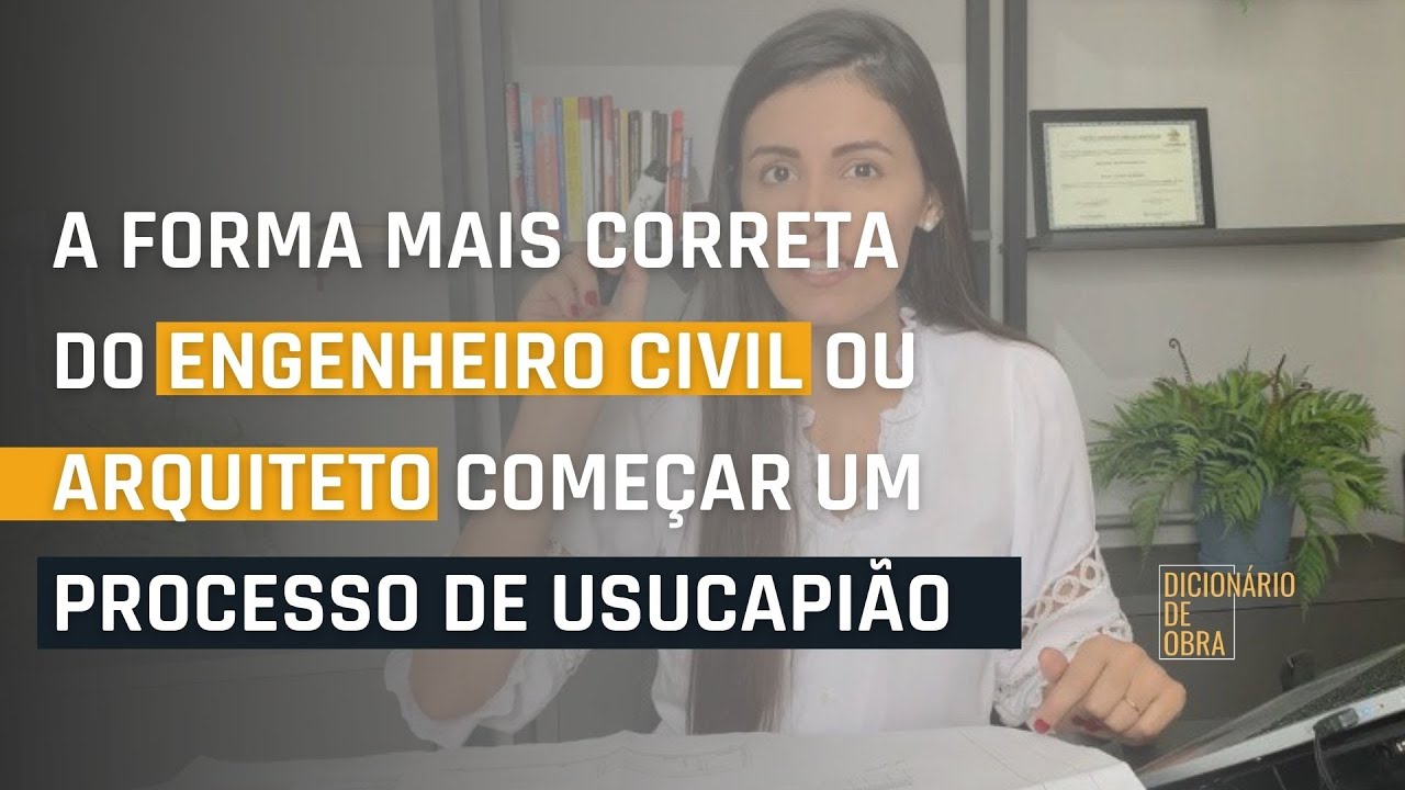 A Forma mais correta do ENGENHEIRO CIVIL ou ARQUITETO começar um PROCESSO DE USUCAPIÃO