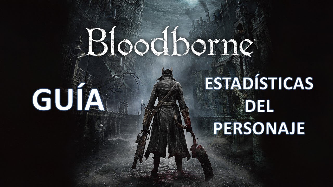 Bloodborne. Guía de estadísticas del personaje.