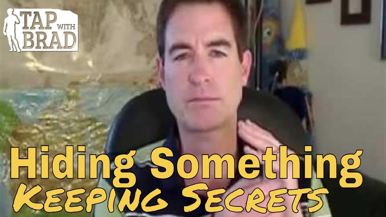 Hiding Something - Keeping Secrets - EFT Tapping with Brad Yates