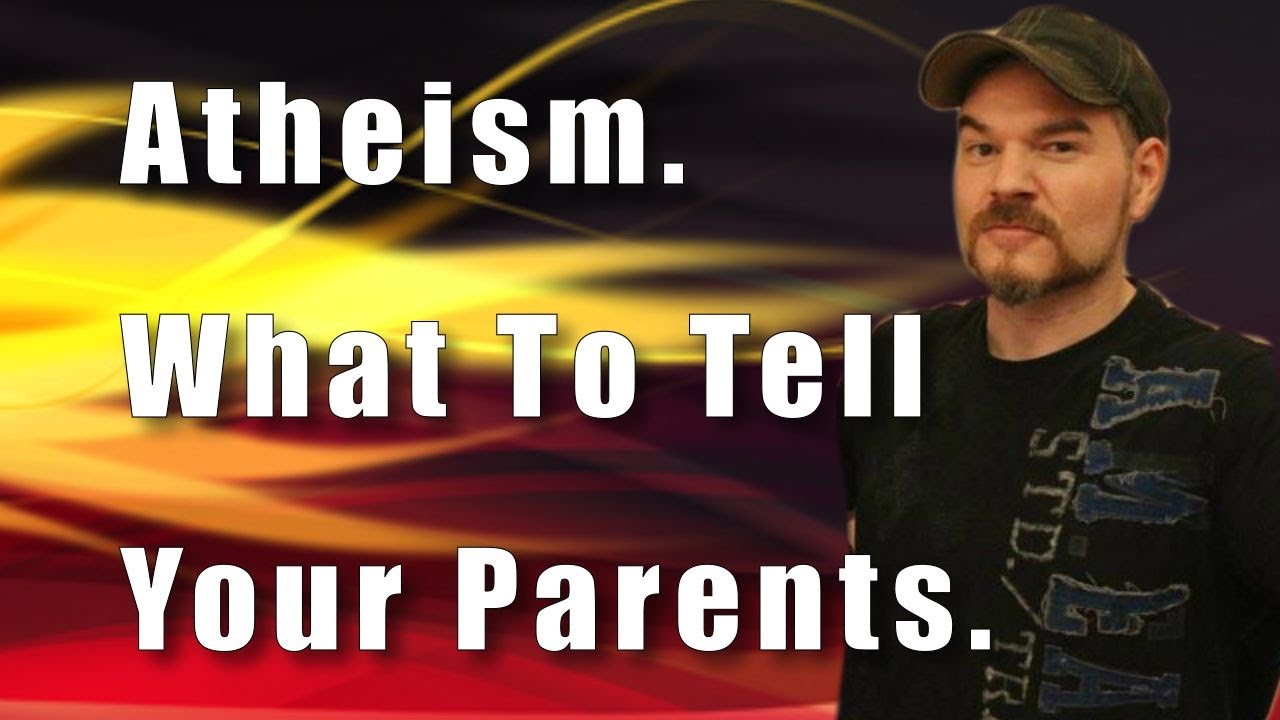 How to tell your parents you're an Atheist the nice way.