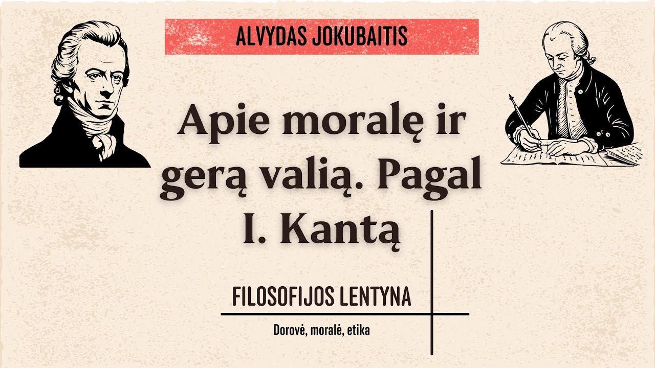 A. Jokubaitis apie moralę ir gerą valią pagal Kantą