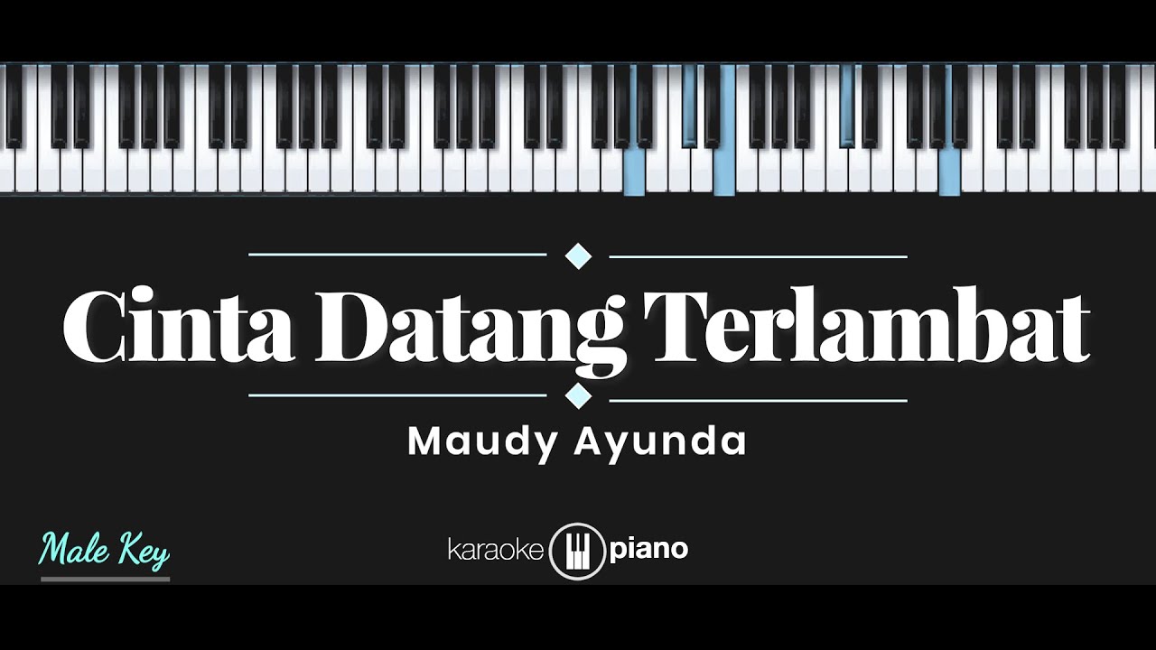 Cinta Datang Terlambat - Maudy Ayunda (KARAOKE PIANO - MALE KEY)