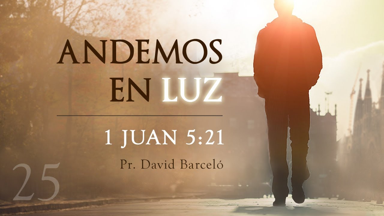 25. Guardaos de los ídolos (1 Jn. 5:21) - David barceló