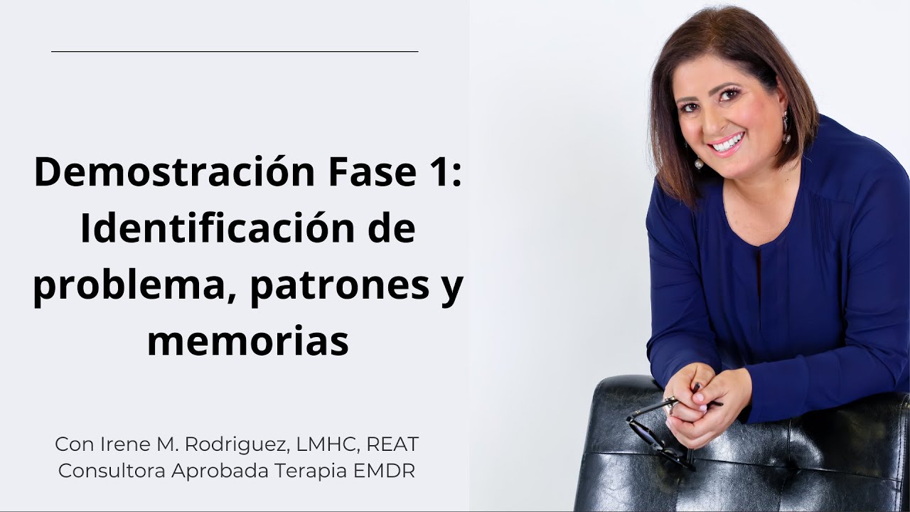 Terapia EMDR  Fase 1: Identificación de problema, meta y patrones/memorias (Inseguridad: Parte I)