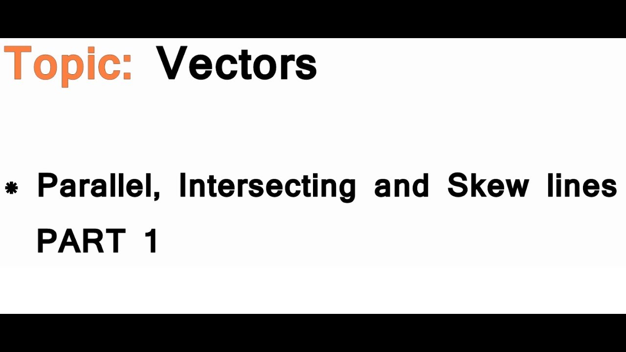 AS/A-Level Maths Vectors - Parallel, Intersecting and Skew lines PART 1