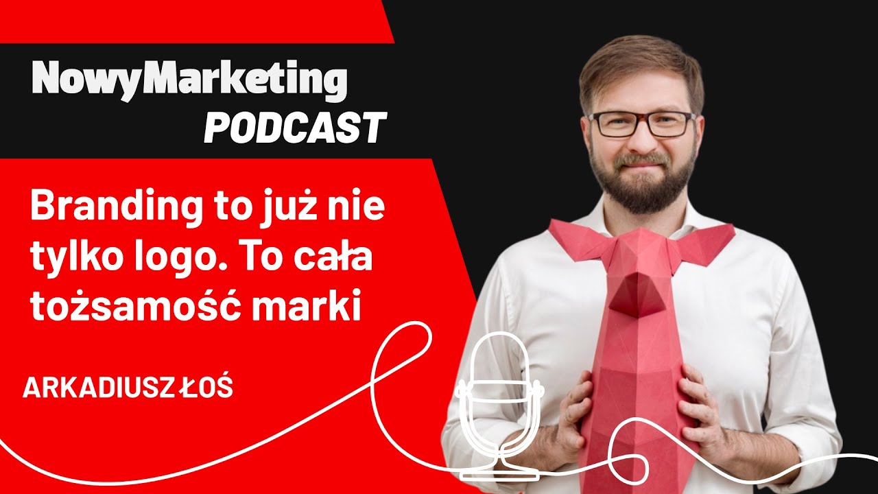 ARKADIUSZ ŁOŚ: Branding to już nie tylko logo. To budowanie tożsamości marki