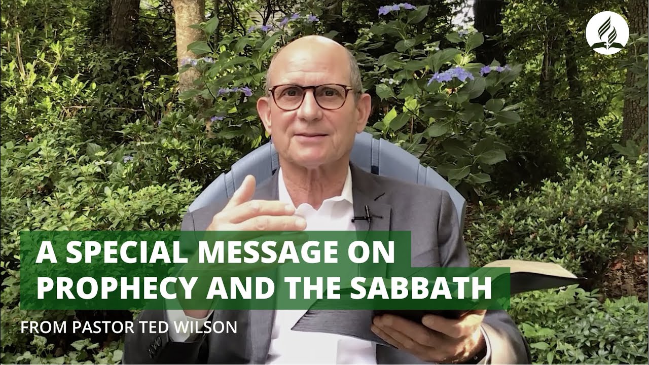Pastor Ted Wilson: A Special Message on Prophecy and the Sabbath