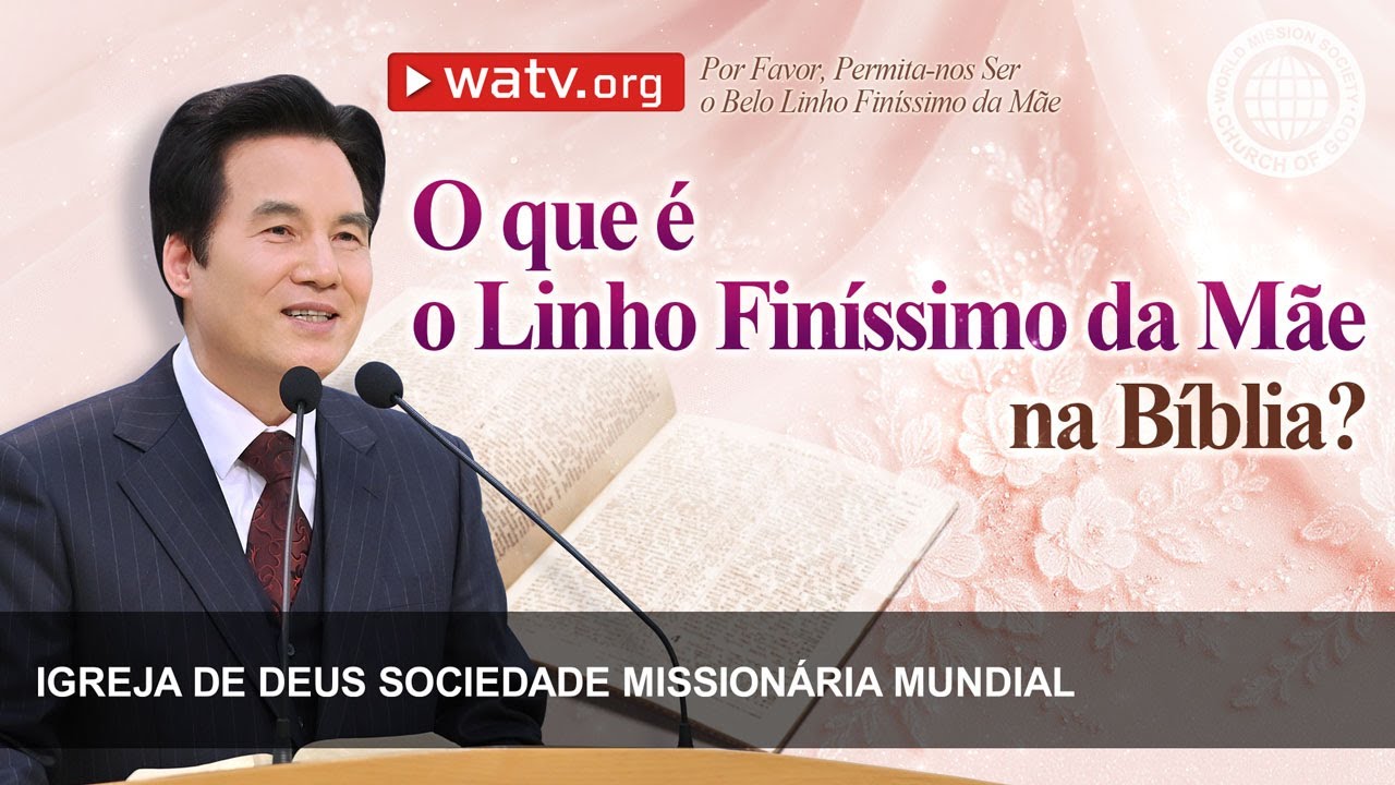 Por Favor, Permita-nos&nbsp;Ser o Belo Linho Fin&iacute;ssimo da M&atilde;e | Igreja de Deus, IDDSMM