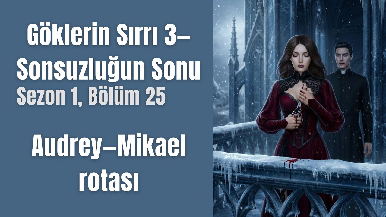 Göklerin Sırrı 3—Sonsuzluğun Sonu🌩|sezon1, bölüm 25 (Audrey–Mikael rotası) #göklerinsırrı3