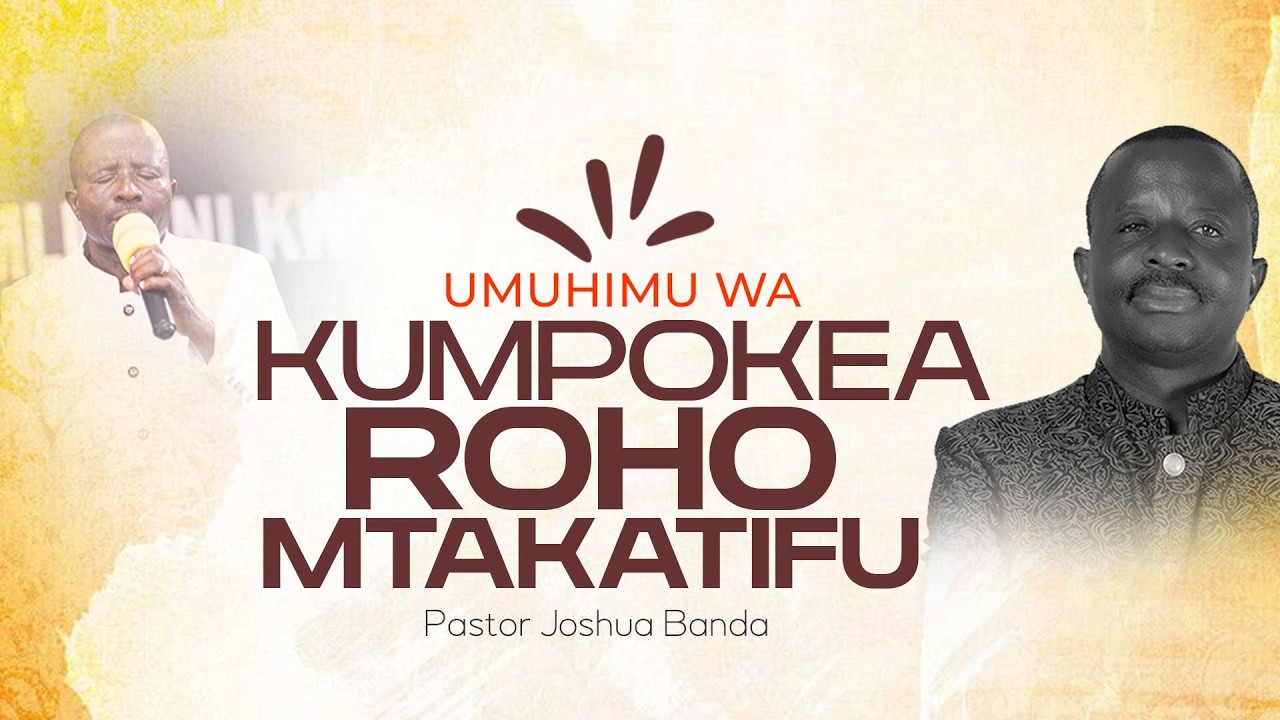 UMUHIMU WA KUJAZWA NA ROHO MTAKATIFU | 0757490190 ( Mchungaji Kiongozi Joshua Banda )