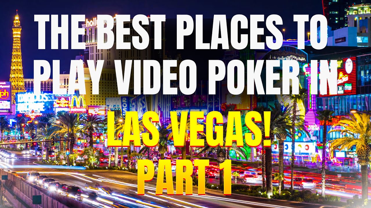 Best Places to Play Video Poker in Las Vegas - Part 1