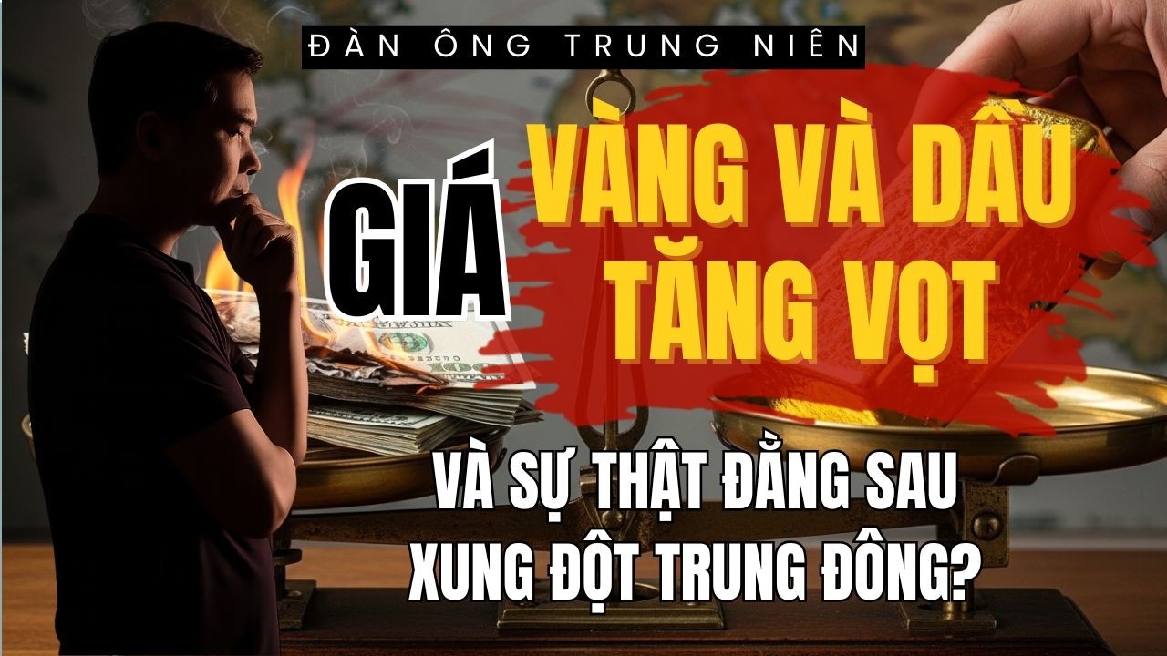 Chiến tranh Trung Đông Tại Sao Giá Vàng Và Dầu Tăng Vọt | Đàn Ông Trung Niên