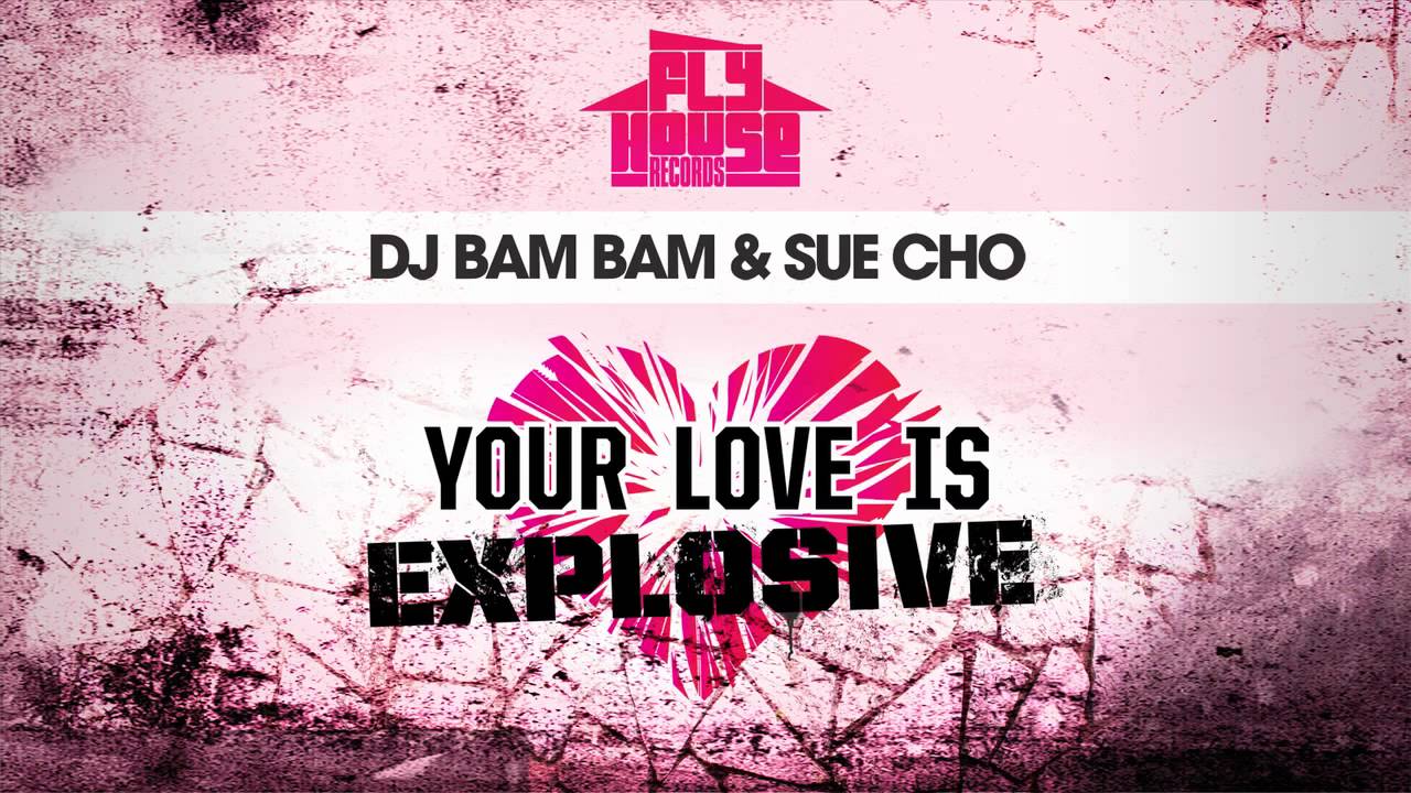 DJ Bam Bam & Sue Cho - Your Love Is Explosive