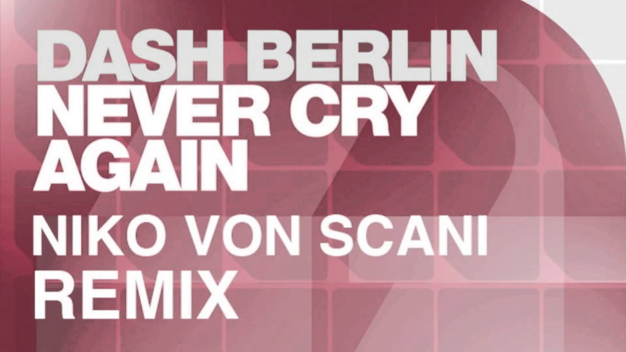 Dash Berlin - Never Cry Again (Niko Von Scani Remix)