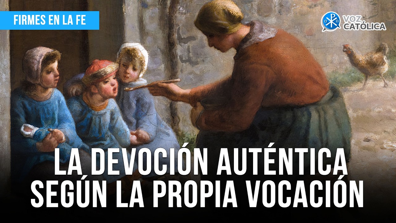 La devoción auténtica según la propia vocación | Firmes en la fe - P. Gabriel Zapata