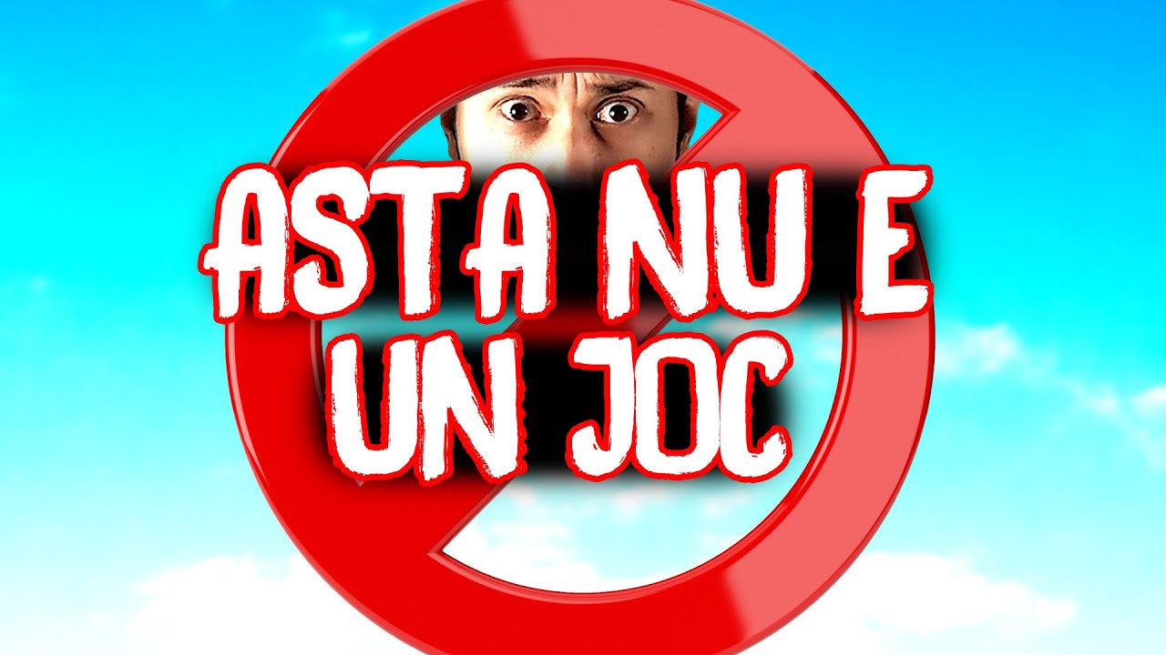 ASTA NU E UN JOC! This is not a game