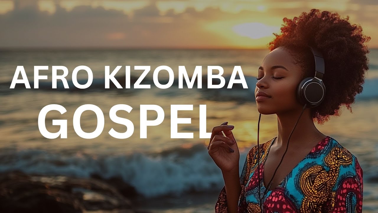 Afro Kizomba : Gospel Louanges Douces pour Toucher Ton Cœur | Musiques Haïtiennes