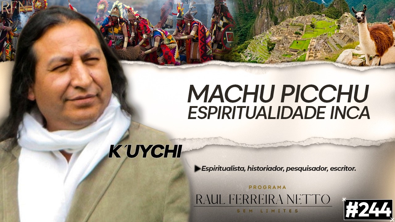 K´UYCHI - MACHU PICCHU ESPIRITUALIDADE INCA - SEM LIMITES #244
