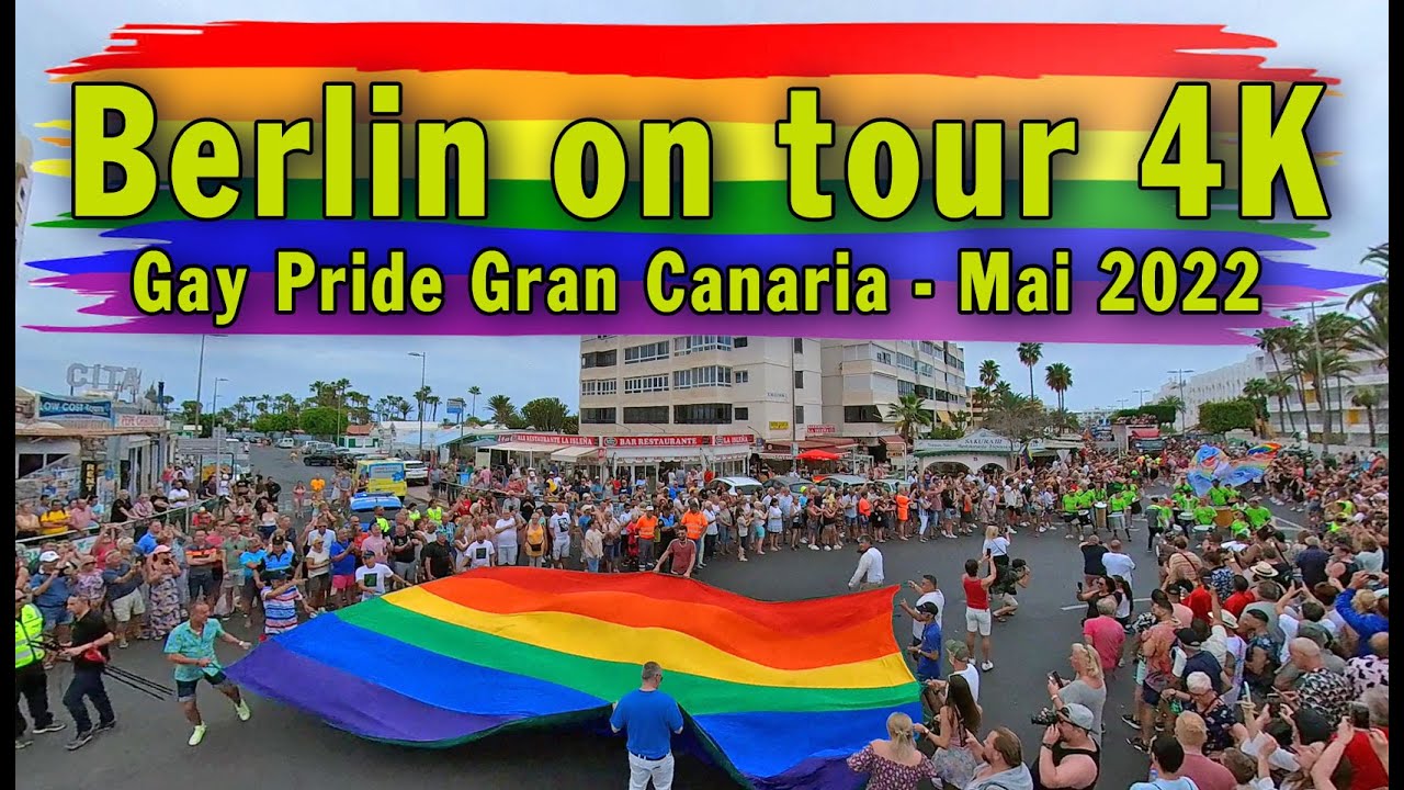 Berlin on tour & 4K - Die Maspalomas Gay Pride Gran Canaria- Mai 2022
