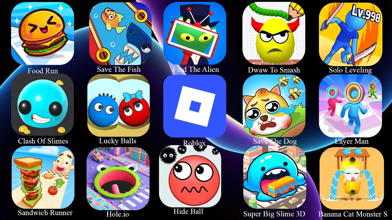 Hide Ball, Save The Fish, Food Run, Layer Man, Draw To Smash, Lucky Balls,Save The Dog