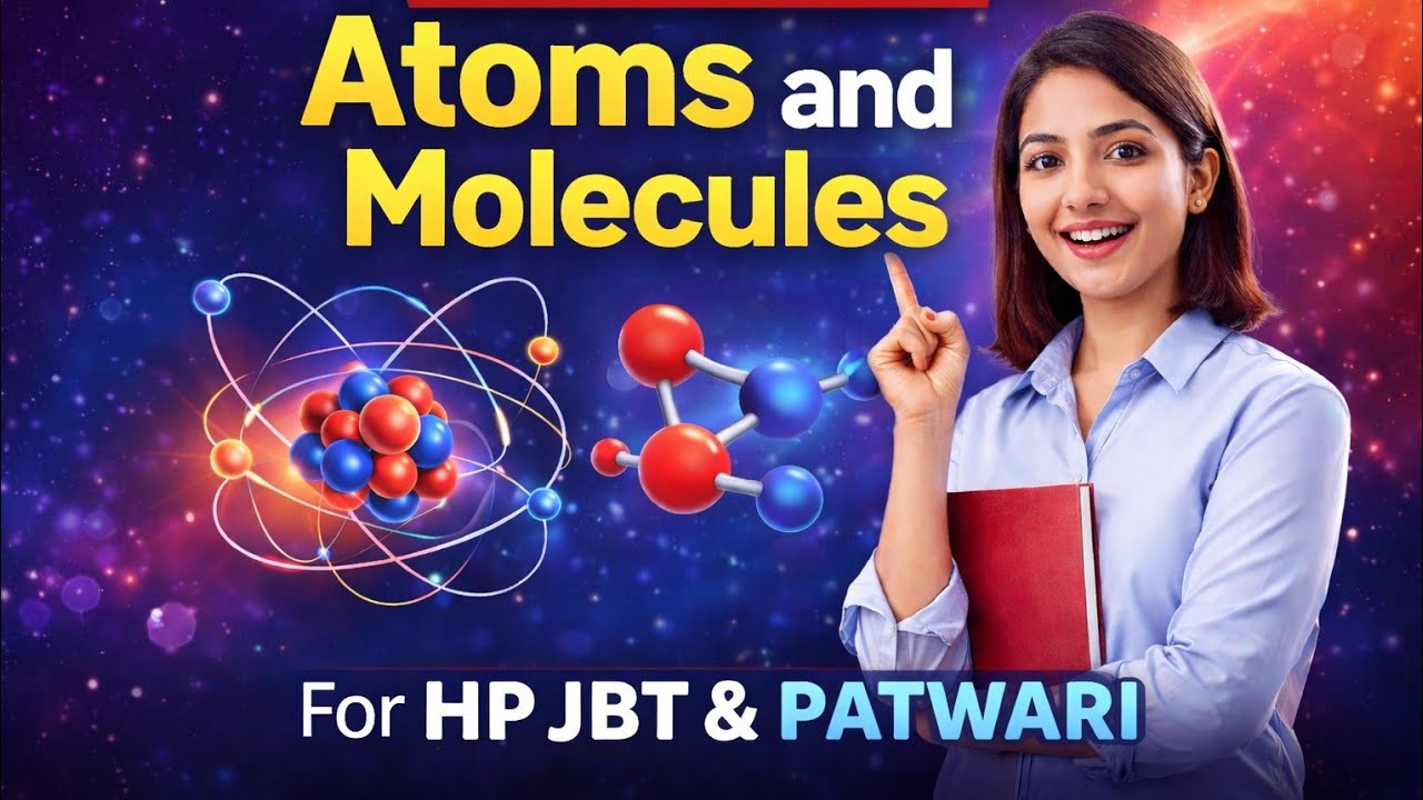 SCIENCE CLASS-36/ATOMS AND MOLECULES/HP JBT COMMISSION/HP PATWARI 2026
