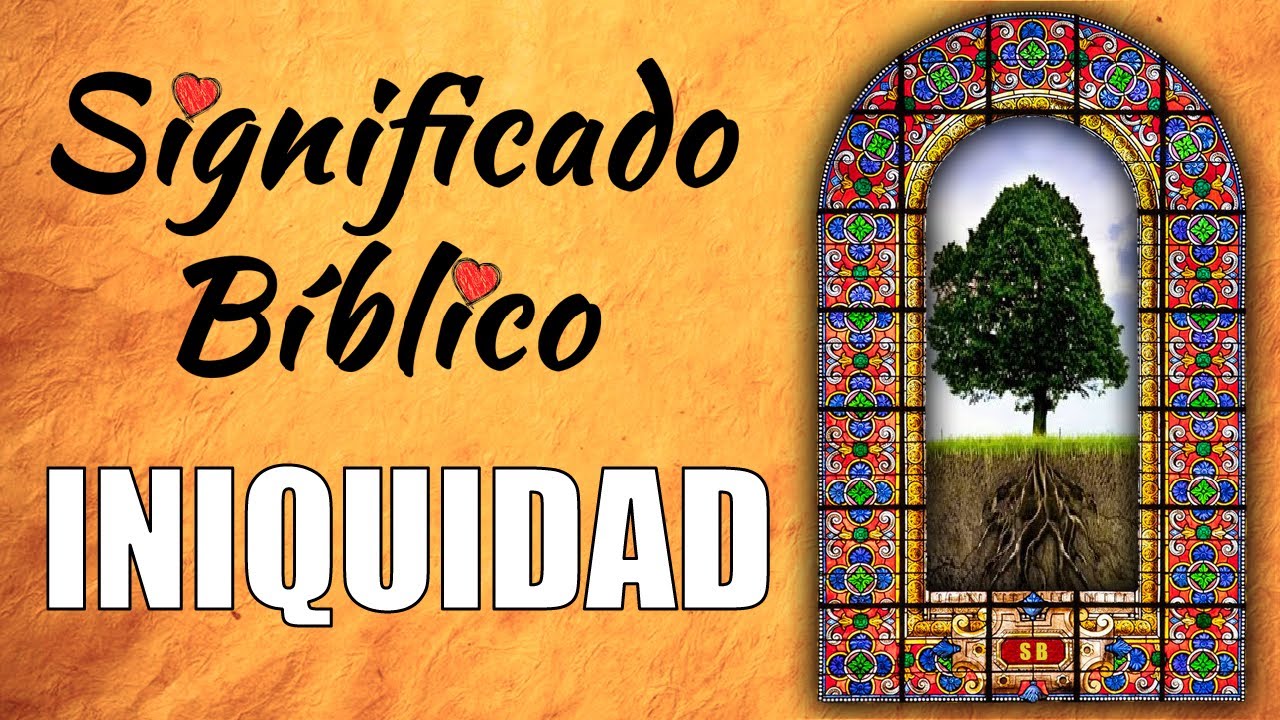 Iniquidad Significado B&iacute;blico | &iquest;Qu&eacute; Significa Iniquidad en la Biblia? 🙏