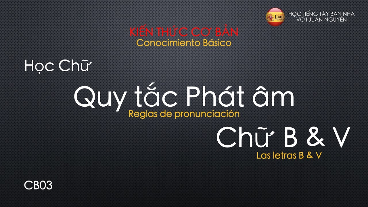 Phát Âm Chữ B & V | Học Tiếng Tây Ban Nha với Juan Nguyễn