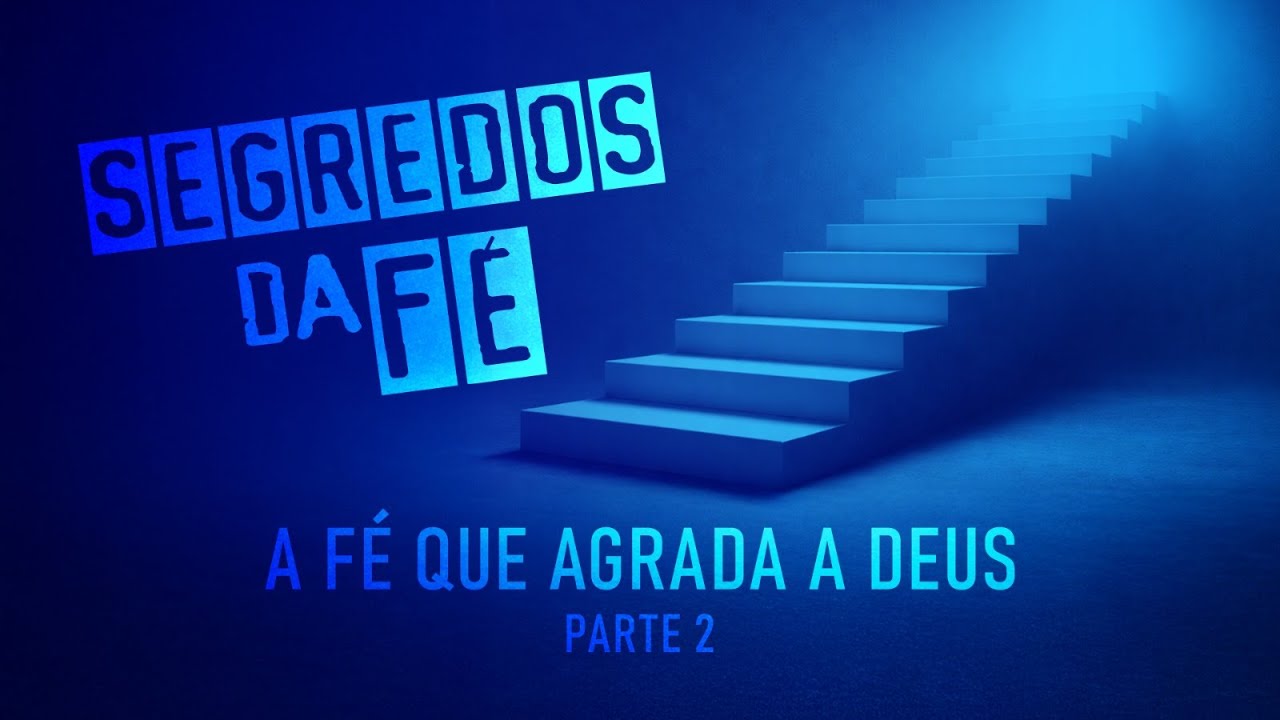 Segredos da f&eacute; | A f&eacute; que agrada  a Deus | Parte 2 | Ap. Edmilson |