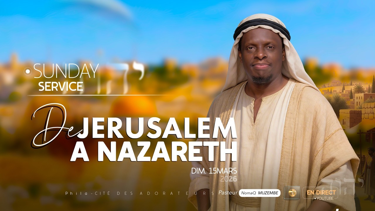 Culte dominical / Phila Paris / Pst. NomaQ MUZEMBE / De Jérusalem à Nazareth