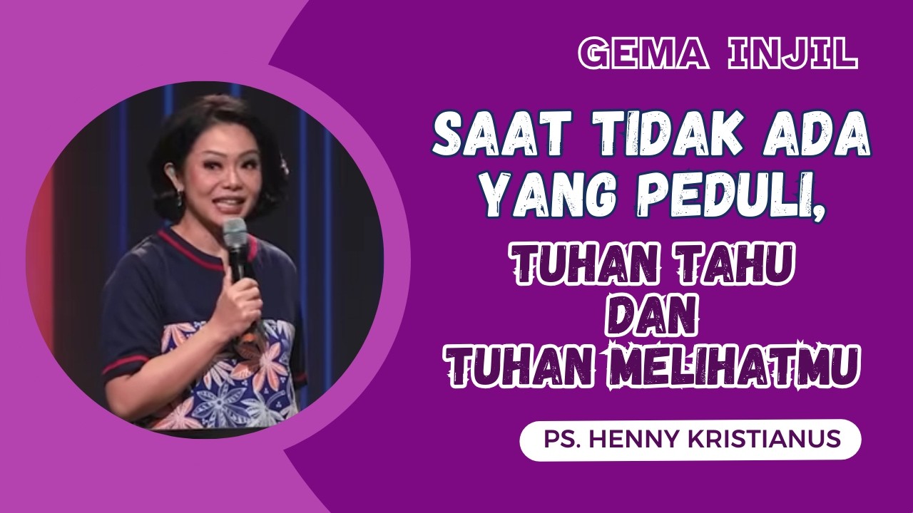 Saat Tidak Ada yang Peduli, TUHAN Tahu dan TUHAN Melihatmu | Ps. Henny Kristianus