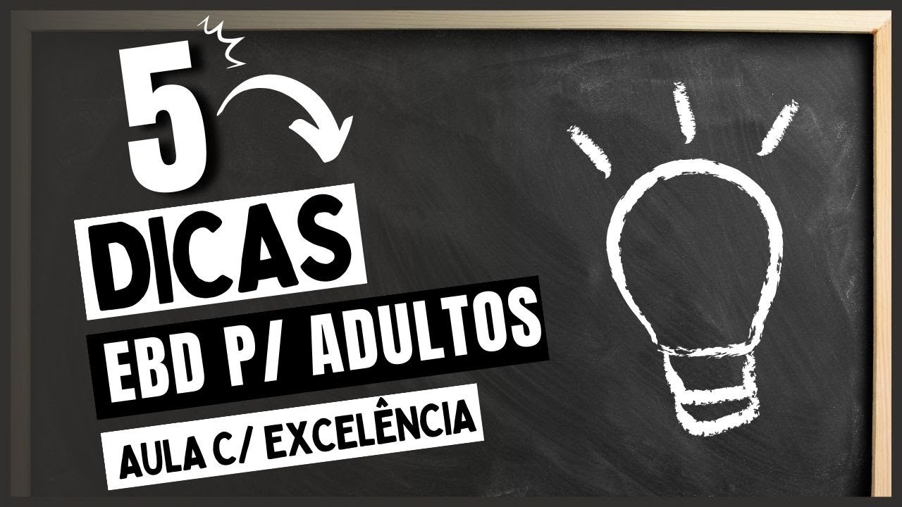 EBD para ADULTOS - 5 DICAS para uma AULA excelente!