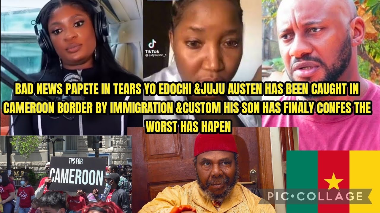 BAD NEWS PAPETE IN TEARS YO EDOCHI &JUJU AUSTEN HAS BEEN CAUGHT IN CAMEROON BORDER BY IMMIGRATION😭‼️