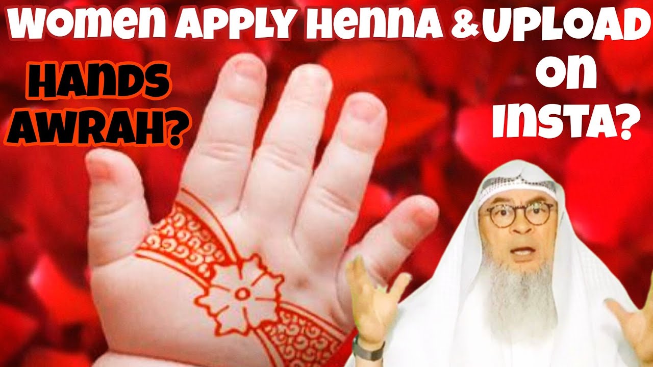 Women's hands awrah? Can I apply Henna Mehedi on my hands & upload on Insta YouTube? assim al hakeem