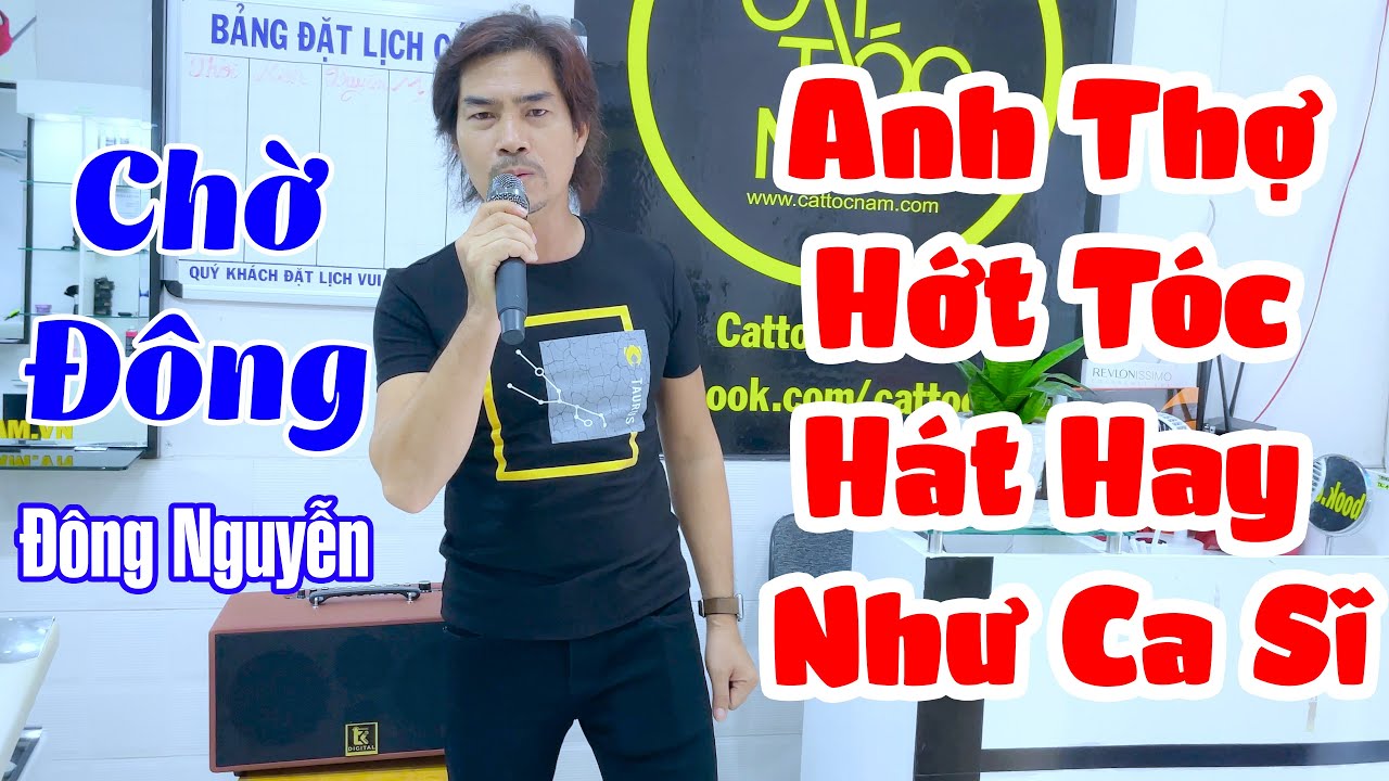 Anh Thợ Hớt Tóc Hát Hay Như Ca Sĩ Mà Còn Đẹp Trai Nữa Ai Hông Mê | Chờ Đông - Đông Nguyễn