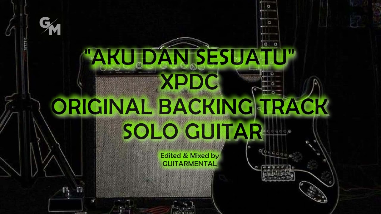 XPDC - AKU DAN SESUATU - SOLO BACKING TRACK