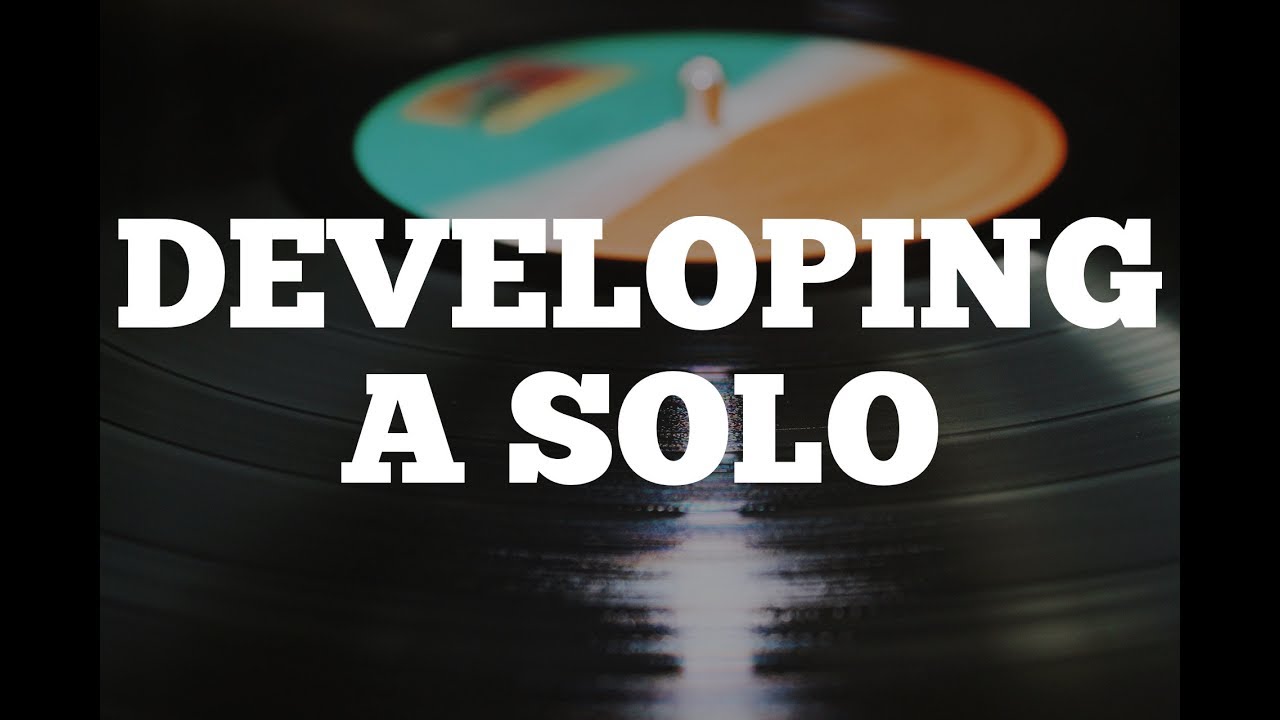Developing a Solo