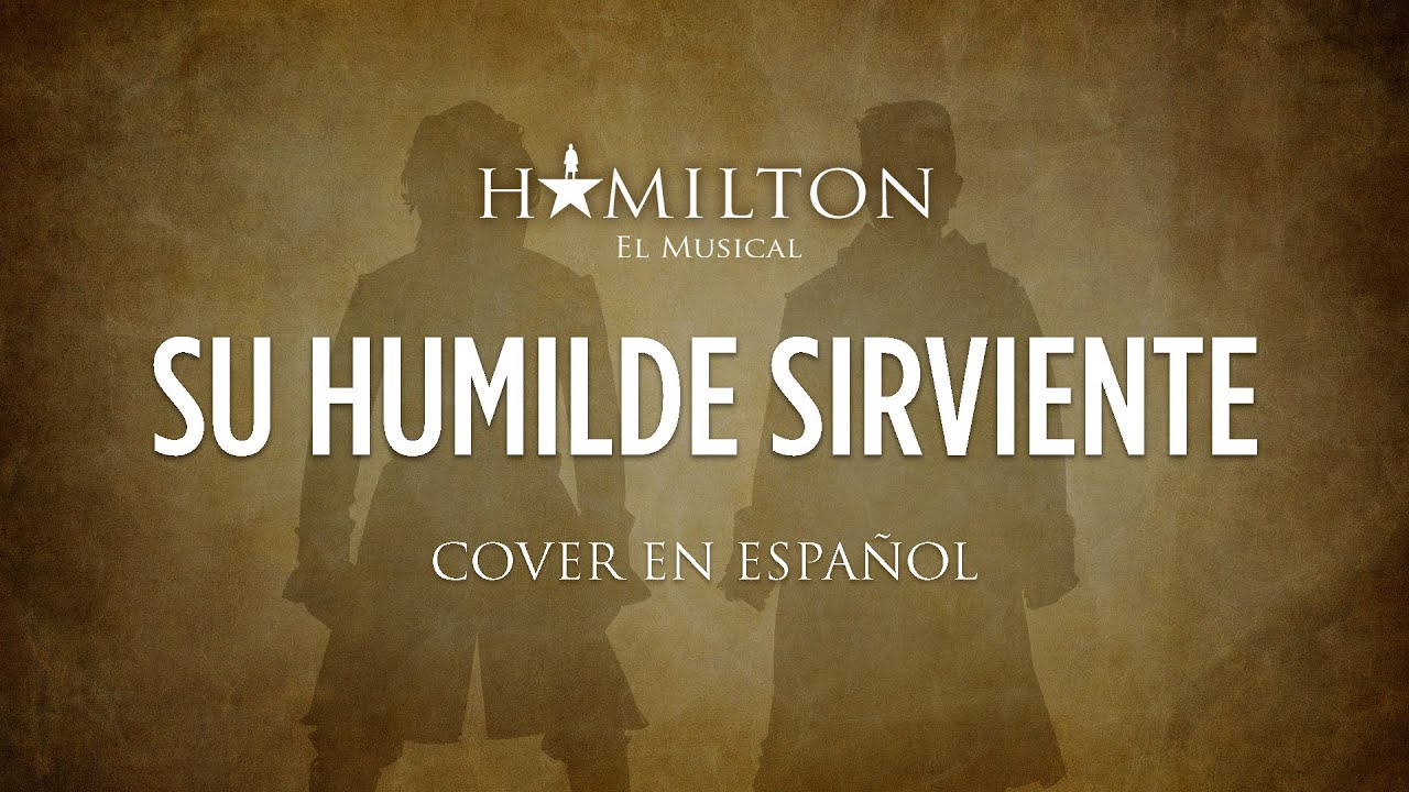 YOUR OBEDIENT SERVANT - HAMILTON EL MUSICAL - Cover en Español