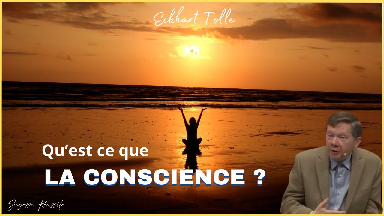 C'est quoi La CONSCIENCE et comment la PRATIQUER?   Eckhart Tolle