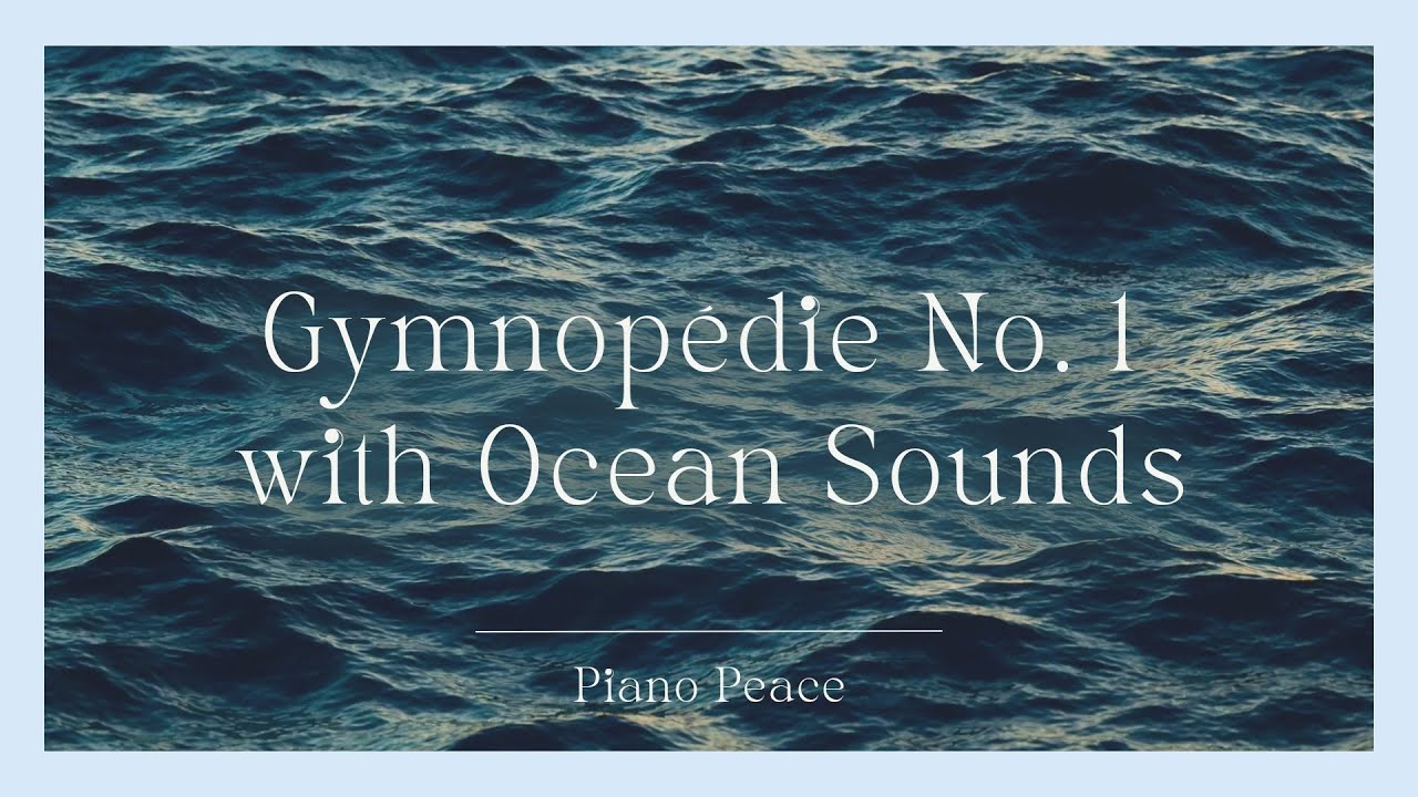 Gymnopédie No. 1 (With Ocean Sounds) | 1 HOUR LONG | Classical Piano with Ocean Waves