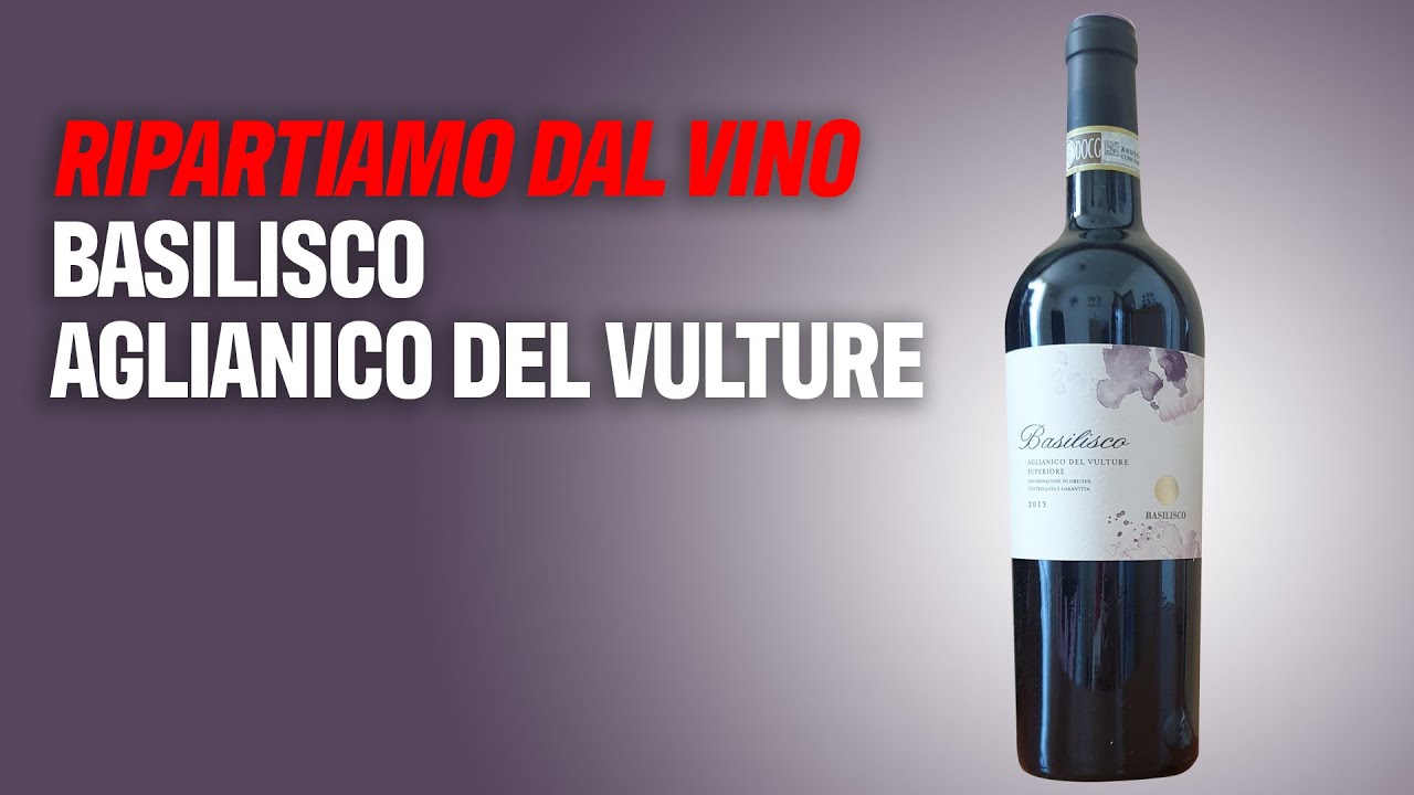 Ripartiamo dal vino: Basilisco Aglianico del Vulture
